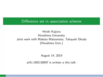 Difgerence set in association scheme  Hiroki Kajiura  Hiroshima University  Joint work with Makoto
