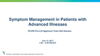Symptom Management in Patients with  Advanced Illnesses  PCORI Pre-LOI Applicant Town Hall Session