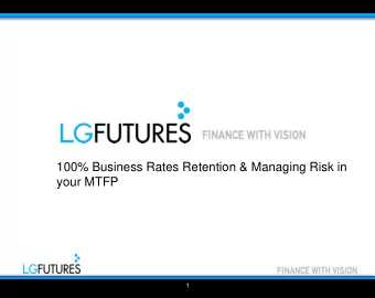 100% Business Rates Retention &amp; Managing Risk in  your MTFP  1  Outline for the briefing today
