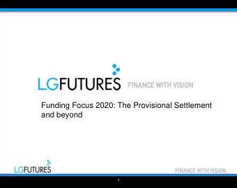 Funding Focus 2020: The Provisional Settlement  and beyond  1  Outline for the briefing today