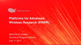 Platforms for Advanced  Wireless Research (PAWR)  Abhimanyu Gosain  Technical Program Director