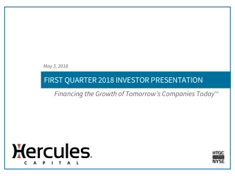 FIRST QUARTER 2018 INVESTOR PRESENTATION  Financing the Growth of Tomorrows Companies Today  TM