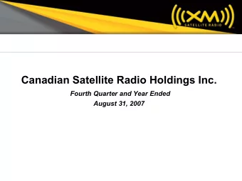 Canadian Satellite Radio Holdings Inc.  Fourth Quarter and Year Ended  August 31, 2007  1