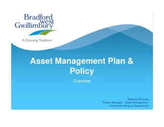 Asset Management Plan &amp;  Policy  Overview  Matthew Simurda  Project Manager  Asset