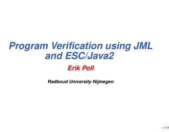 Program Verification using JML  and ESC/Java2  Erik Poll  Radboud University Nijmegen   p.1/36