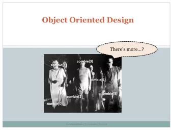 Object Oriented Design  Theres more?  zombie[3]  zombie[1]  zombie[4]  zombie[5]  zombie[2]