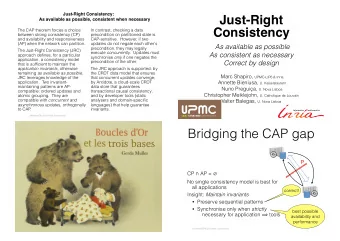 Just-Right  As available as possible, consistent when necessary  Consistency  The CAP theorem