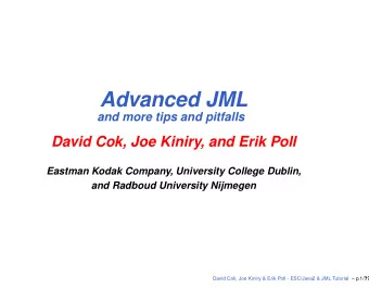 Advanced JML  and more tips and pitfalls  David Cok, Joe Kiniry, and Erik Poll  Eastman Kodak