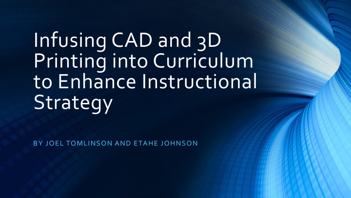 infusing cad and 3d printing into curriculum