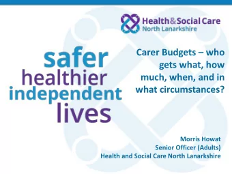 Carer Budgets  who  gets what, how  much, when, and in  what circumstances?  Morris Howat