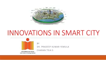 INNOVATIONS IN SMART CITY  BY  DR. PRADEEP KUMAR YEMULA  CHARAN TEJA S  Definition of SMART CITY