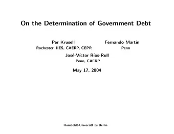 On the Determination of Government Debt  Per Krusell  Fernando Mart  n  Rochester, IIES, CAERP,