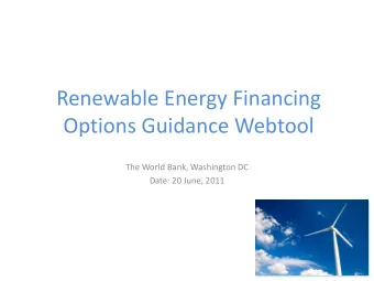 Renewable Energy Financing  Options Guidance Webtool  The World Bank, Washington DC  Date: 20 June,