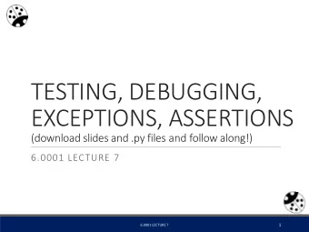 EXCEPTIONS, ASSERTIONS (download slides and .py files and follow along!)  6.0001 LECTURE 7  1