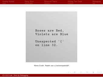 Getting Started  Using JUnit  Advanced Topics  Writing Test Cases  Debugging  Meme Credit: Reddit