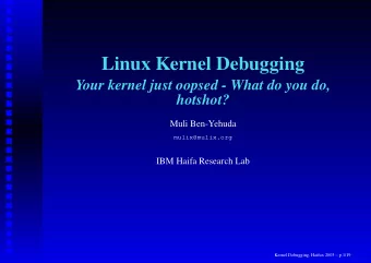 Linux Kernel Debugging  Your kernel just oopsed - What do you do,  hotshot?  Muli Ben-Yehuda