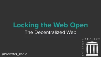 Locking the Web Open  The Decentralized Web  @brewster_kahle  Code is Law  But it is huge.  We