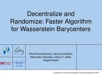 Decentralize and  Randomize: Faster Algorithm  for Wasserstein Barycenters  Pavel Dvurechensky,