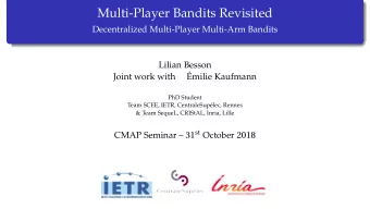 Multi-Player Bandits Revisited  Decentralized Multi-Player Multi-Arm Bandits  Lilian Besson  Joint
