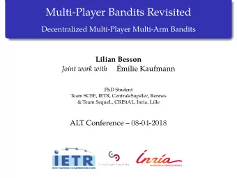 Multi-Player Bandits Revisited  Decentralized Multi-Player Multi-Arm Bandits  Lilian Besson  Joint