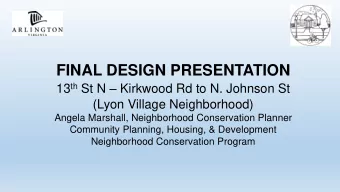 FINAL DESIGN PRESENTATION 13 th St N  Kirkwood Rd to N. Johnson St  (Lyon Village Neighborhood)