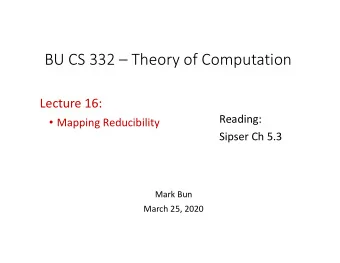 BU CS 332  Theory of Computation Lecture 16:  Reading:  Mapping Reducibility  Sipser Ch 5.3