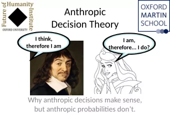 Anthropic  Decision Theory  I think,  I am,  therefore I am  therefore... I do?  Why anthropic