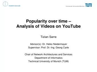 Popularity over time   Analysis of Videos on YouTube  Tizian Sarre  Advisor(s): Dr. Heiko