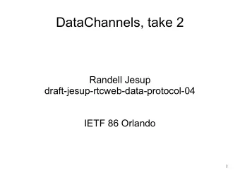 DataChannels, take 2  Randell Jesup  draft-jesup-rtcweb-data-protocol-04  IETF 86 Orlando  1