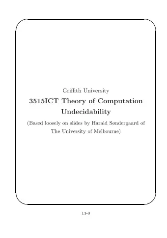 3515ICT Theory of Computation  Undecidability  (Based loosely on slides by Harald Sndergaard of