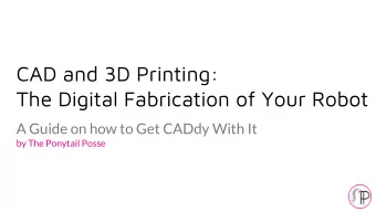 CAD and 3D Printing:  The Digital Fabrication of Your Robot  A Guide on how to Get CADdy With It