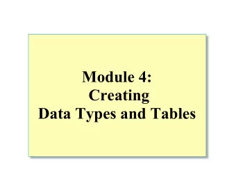 Module 4:  Creating  Data Types and Tables  Overview  Creating Data Types  Creating Tables