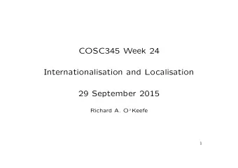 COSC345 Week 24  Internationalisation and Localisation  29 September 2015 Richard A. O  Keefe  1