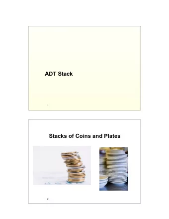 ADT Stack  1  Stacks of Coins and Plates  2  Stacks of Rocks and Books  TOP OF THE STACK  TOP OF