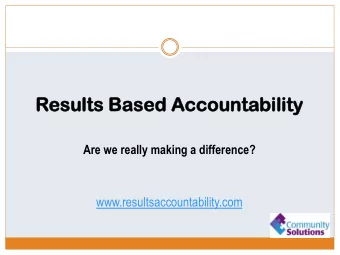 Resul  sults  ts Base  sed  d Accounta  countability  bility  Are we really making a difference?