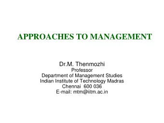 APPROACHES TO MANAGEMENT  Dr.M. Thenmozhi  Professor  Department of Management Studies  Indian