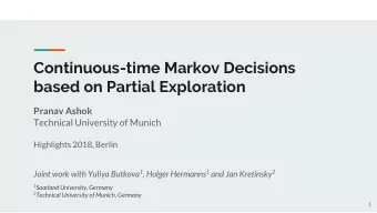 Continuous-time Markov Decisions  based on Partial Exploration  Pranav Ashok  Technical University