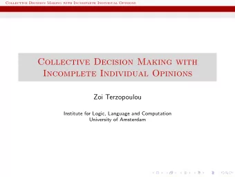 Collective Decision Making with  Incomplete Individual Opinions  Zoi Terzopoulou  Institute for