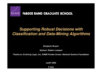 Supporting Robust Decisions with  Classification and Data-Mining Algorithms  Benjamin Bryant