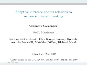 Adaptive inference and its relations to  sequential decision making Alexandra Carpentier 1  OvGU