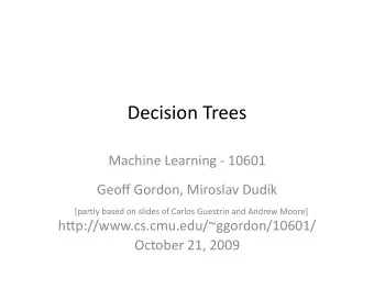 DecisionTrees  MachineLearning10601  GeoffGordon,MiroslavDudk