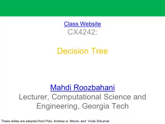 Decision Tree  Mahdi Roozbahani  Lecturer, Computational Science and  Engineering, Georgia Tech