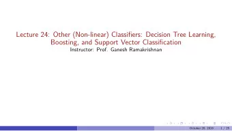 Lecture 24: Other (Non-linear) Classifjers: Decision Tree Learning,  Boosting, and Support Vector