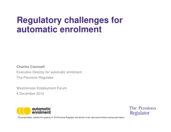Regulatory challenges for  g  y  g  automatic enrolment  Charles Counsell  Executive Director for