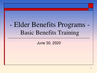 - Elder Benefits Programs -  Basic Benefits Training  June 30, 2020  1  Housekeeping  Questions: