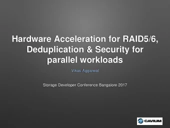 Hardware Acceleration for RAID5/6,  Deduplication &amp; Security for  parallel workloads  Vikas