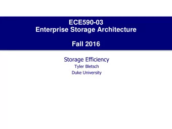 ECE590-03  Enterprise Storage Architecture  Fall 2016  Storage Efficiency  Tyler Bletsch  Duke