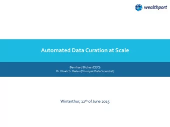 Automated Data Curation at Scale Bernhard Bicher (CEO)   Dr. Noah S. Bieler