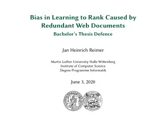 Bias in Learning to Rank Caused by  Redundant Web Documents  Bachelors Thesis Defence  Jan