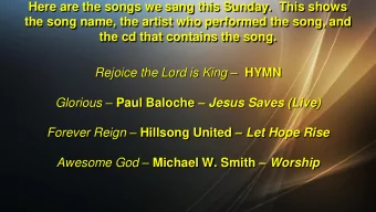 Here are the songs we sang this Sunday.  This shows  the song name, the artist who performed the